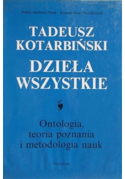 Dzieła wszystkie Ontologia teoria poznania i metodologia nauk