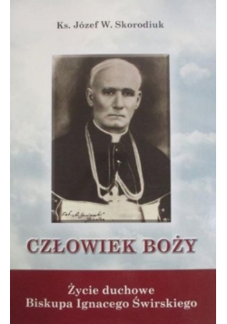 Człowiek Boży Życie duchowe Biskupa Ignacego Świrskiego