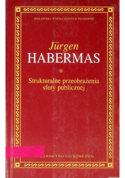 Biblioteka współczesnych filozofów Strukturalne przeobrażenia sfery publicznej