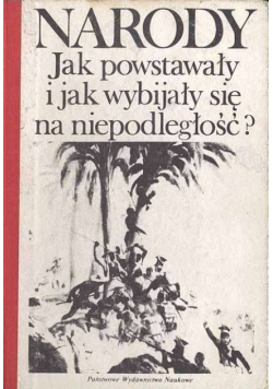 Narody. Jak powstawały i jak wybijały się na niepodległość?