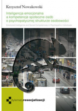 Inteligencja emocjonalna a kompetencje społeczne osób o psychopatycznej strukturze osobowości