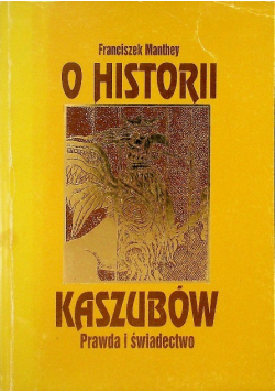 O historii Kaszubów Prawda i świadectwo