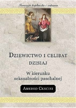 Dziewictwo i celibat dzisiaj W kierunku seksualności paschalnej