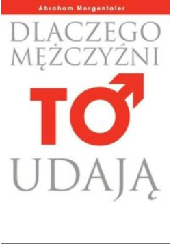 Morgentaler Abraham - Dlaczego mężczyźni to udają