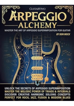 Arpeggio Alchemy: Master the Art of Arpeggio Superimposition for Guitar by Mock