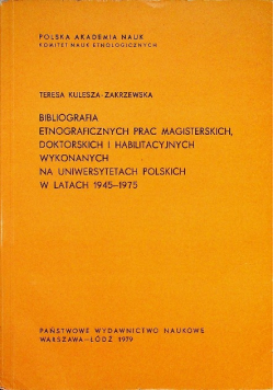 Bibliografia Etnograficznych Prac Magisterskich doktorskich i habilitacyjnych wykonanych na Uniwersytetach Polskich w latach 1945 1975