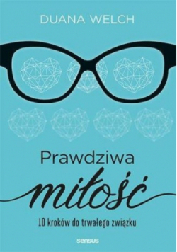Prawdziwa miłość 10 kroków do trwałego związku
