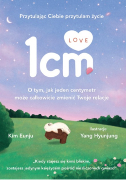 1 cm love. O tym, jak jeden centymetr może całkowicie zmienić Twoje relacje