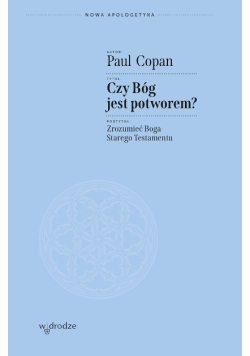 Czy Bóg jest potworem Zrozumieć Boga Starego Testamentu