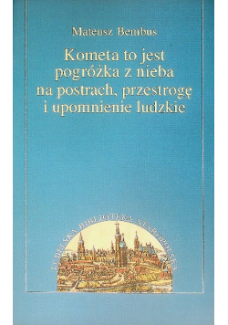 Kometa to jest pogróżka z nieba na postrach, przestrogę i upomnienie ludzkie