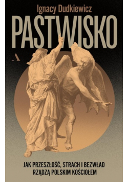 Pastwisko Jak przeszłość strach i bezwład rządzą polskim kościołem