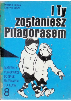 I ty zostaniesz Pitagorasem Materiały pomocnicze do nauki matematyki dla klasy 8