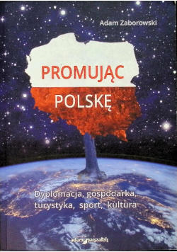 Promując Polskę Dyplomacja gospodarka turystyka