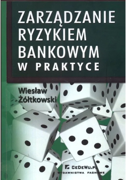 Zarządzanie ryzykiem bankowym w praktyce