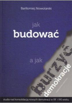 Jak budować a jak burzyć demokracje