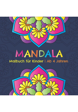 Mandala Malbuch fur Kinder ab 4 Jahren: Entspannende Mandalas zum Ausmalen fur Madchen und Jungen