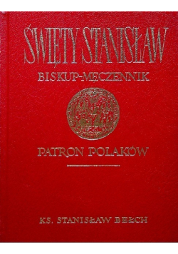Święty Stanisław Biskup męczennik Patron Polaków