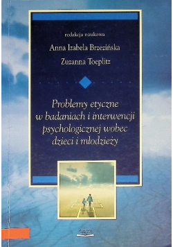 Problemy etyczne w badaniach i interwencji psychologicznej wobec dzieci i młodzieży
