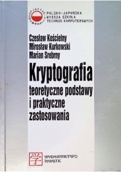 Kryptografia teoretyczne podstawy i praktyczne zastosowania
