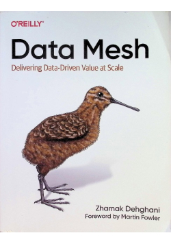 Data Mesh: Delivering Data-Driven Value at Scale
