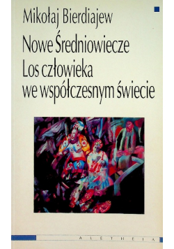 Nowe średniowiecze Los człowieka we współczesnym świecie