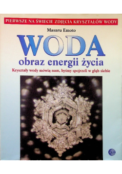 Woda obraz energii życia Kryształy wody mówią nam, byśmy spojrzeli w głąb siebie