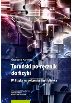 Toruński po-ręcznik do fizyki IV Fizyka współczesna i astrofizyka