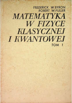 Matematyka w fizyce klasycznej i kwantowej Tom 1