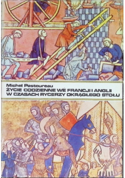 Życie codzienne we Francji i Anglii w czasach rycerzy okrągłego stołu