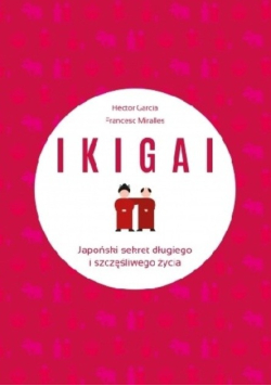 IKIGAI Japoński sekret długiego i szczęśliwego życia