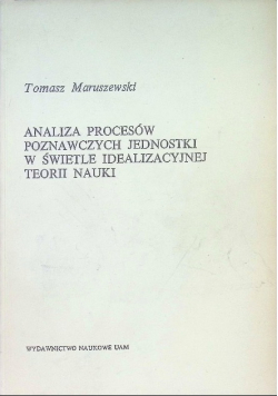 Analiza procesów poznawczych jednostki w świetle idealizacyjnej teorii nauki
