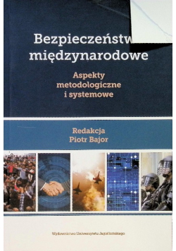 Bezpieczeństwo międzynarodowe Aspekty metodologiczne i systemowe