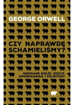 Czy naprawdę schamieliśmy?  Nieznane eseje szkice opowiadania i felietony