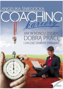 Coaching kariery Jak w końcu zdobyć dobrą pracę i zacząć dobrze zarabiać