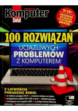 Komputer Świat 100 rozwiązań uciążliwych problemów