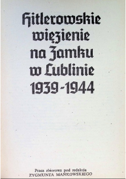 Hitlerowskie więzienie na zamku w Lublinie 1939 - 1944