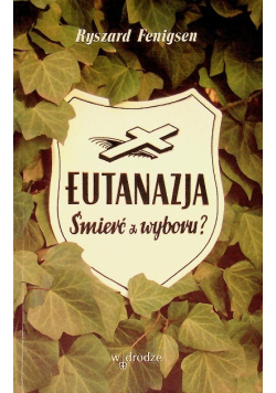 Eutanazja. Śmierć z wyboru?