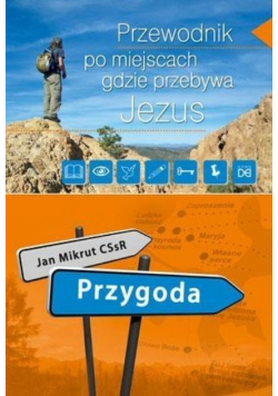 Przewodnik po miejscach, gdzie przebywa Jezus