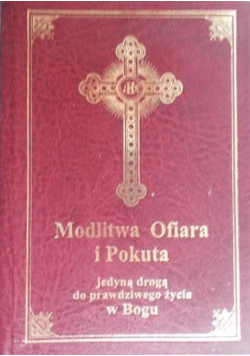 Modlitwa Ofiara i Pokuta jedyną drogą do prawdziwego życia w Bogu