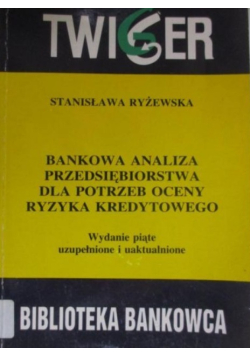 Bankowa analiza przedsiębiorstwa dla potrzeby oceny ryzyka kredytowego