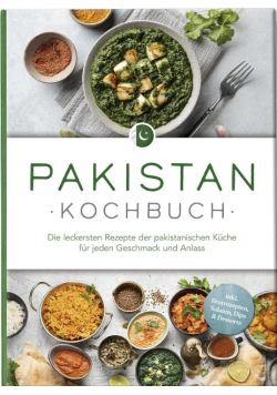 Pakistan Kochbuch: Die leckersten Rezepte der pakistanischen Kuche fur jeden Geschmack und Anlass