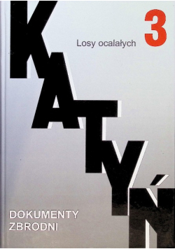 Katyń Dokumenty zbrodni Tom III Losy ocalałych