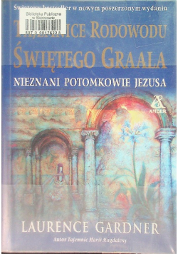 Tajemnice rodowodu Świętego Graala Nieznani potomkowie Jezusa