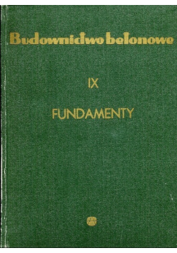 Budownictwo Betonowe: Fundamenty Tom IX