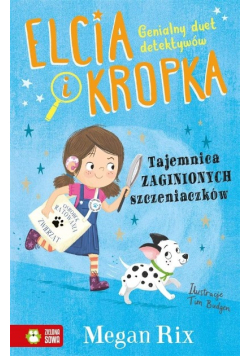 Elcia i Kropka Tajemnica zaginionych szczeniaczków