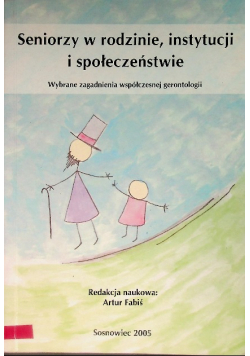 Seniorzy w rodzinie instytucji i społeczeństwie