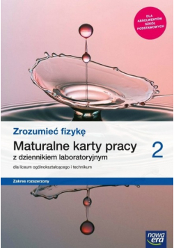 Zrozumieć fizykę Klasa 2 Maturalne karty pracy Zakres rozszerzony