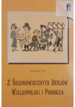 Z średniowiecznych dziejów Wielkopolski i Pomorza