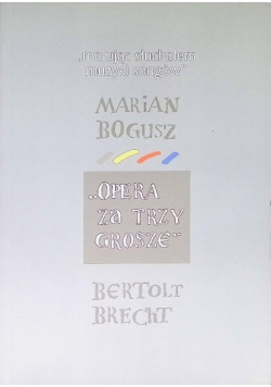 Malując słuchałem muzyki songów Marian Bogusz Opera za trzy grosze Bertolt Brecht