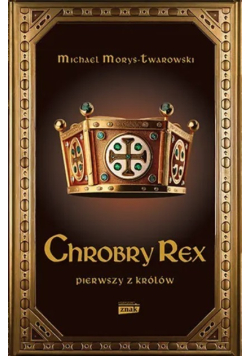 Chrobry Rex pierwszy z królów